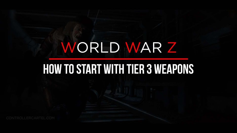 world war z how to start with tier 3 weapons